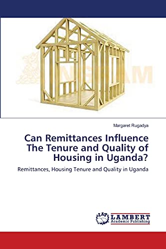 Can Remittances Influence The Tenure and Quality of Housing in Uganda?: Remittances, Housing Tenure and Quality in Uganda