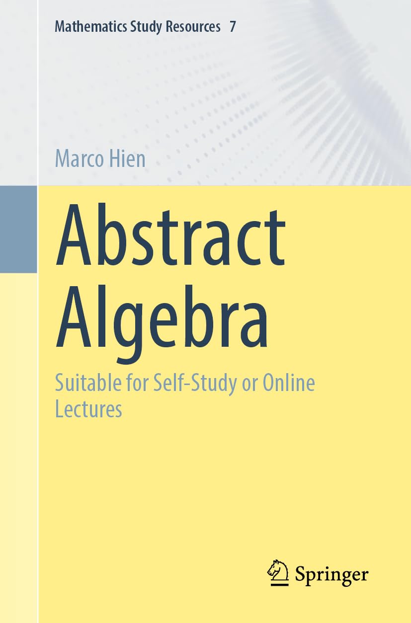 Abstract Algebra: Suitable for Self-Study or Online Lectures (Mathematics Study Resources, Band 7)