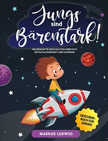 JUNGS SIND BÄRENSTARK!: Heldenhafte Geschichten über Mut, Entschlossenheit und Courage - Geschenkbuch für Jungen