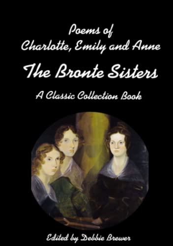 Debbie Brewer Poems Of Charlotte, Emily And Anne, The Bronte Sisters, A Classic Collection Book