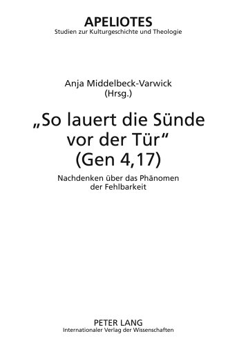 «So lauert die Sünde vor der Tür» (Gen 4,17): Nachdenken über das Phänomen der Fehlbarkeit (Apeliotes. Studien zur Kulturgeschichte und Theologie)