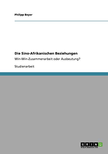 Die Sino-Afrikanischen Beziehungen: Win-Win-Zusammenarbeit oder Ausbeutung?