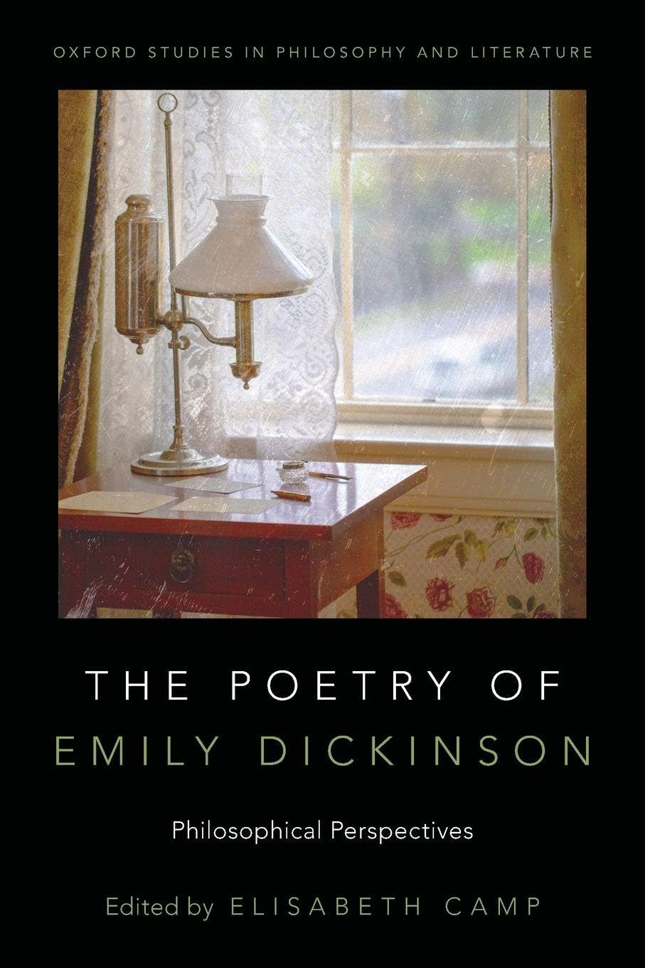 Poetry of Emily Dickinson: Philosophical Perspectives (Oxford Studies in Philosophy and Literature)