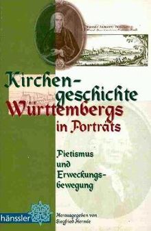 Kirchengeschichte Württembergs in Porträts : Pietismus und Erweckungsbewegung