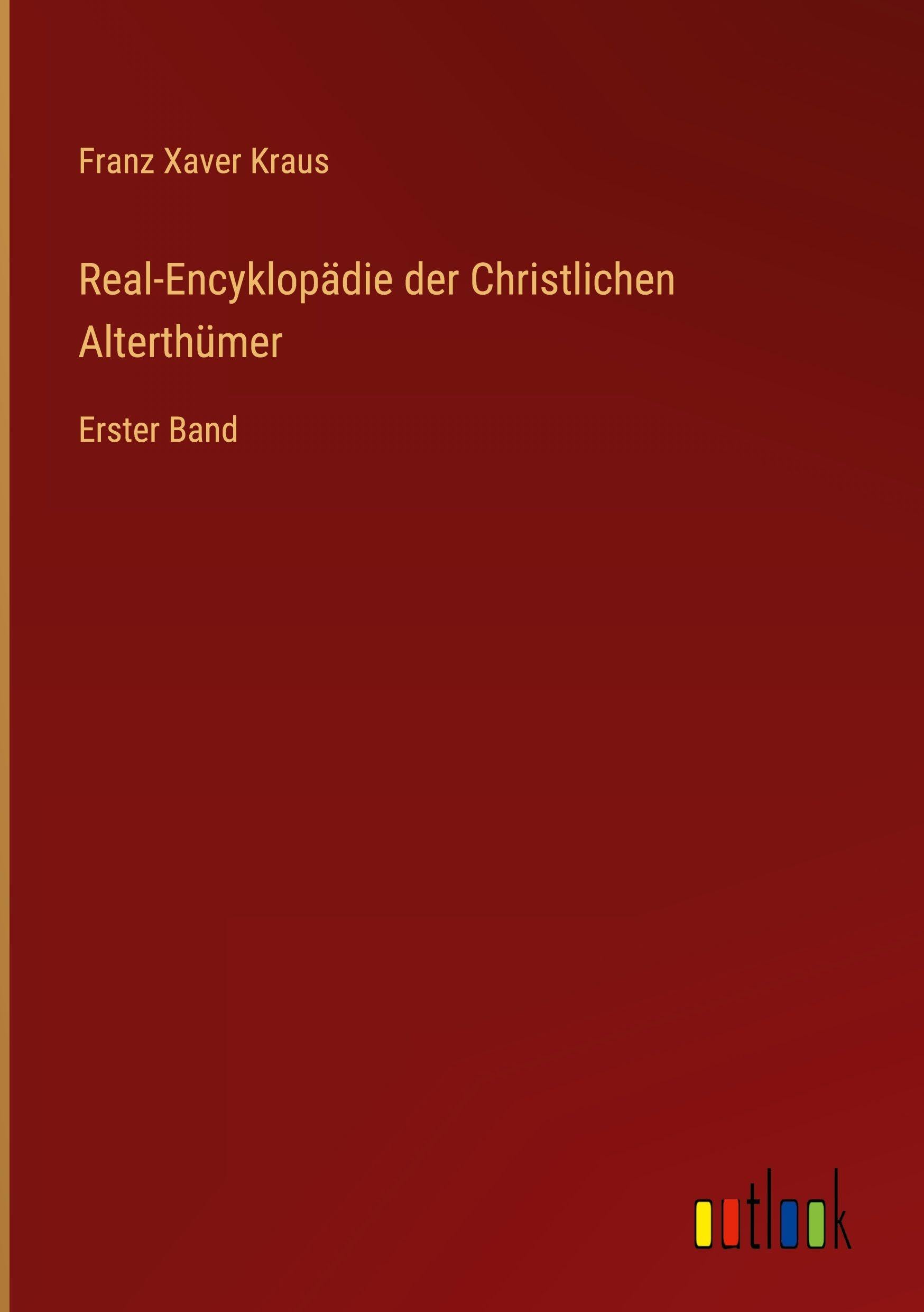 Real-Encyklopädie der Christlichen Alterthümer: Erster Band