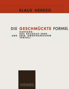 Die geschmückte Formel: Harvard: d. Bauhaus-Erbe u. sein amerikan. Verfall (Schriften des Deutschen Architekturmuseums zur Architekturgeschichte und Architekturtheorie)