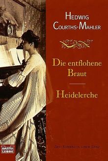Die entflohene Braut . Heidelerche (2 Romane in einem Band)