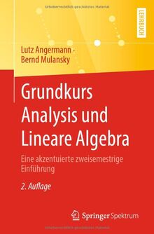 Grundkurs Analysis und Lineare Algebra: Eine akzentuierte zweisemestrige Einführung