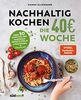 Nachhaltig Kochen: die 40€-Woche: Über 50 günstige und saisonale Rezepte für je 4 Portionen + Einkaufsliste