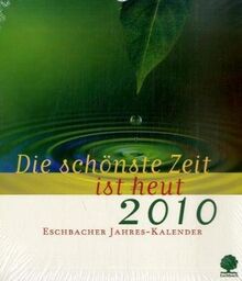 Die schönste Zeit ist heut 2010: Eschbacher Jahreskalender