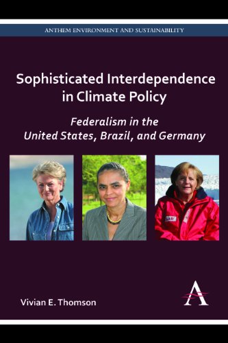 Sophisticated Interdependence in Climate Policy: Federalism in the United States, Brazil, and Germany (Anthem Environment and Sustainability: Anthem Sustainability and Risk)