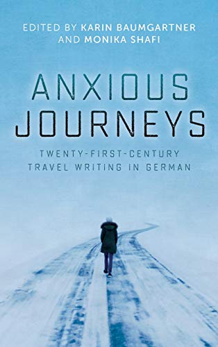 Baumgartner, K: Anxious Journeys - Twenty-First-Century Trav (Studies in German Literature Linguistics and Culture)