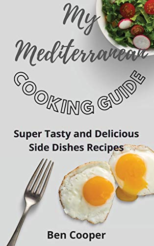 My Mediterranean Cooking Guide: Super Tasty and Delicious Side Dishes Recipes