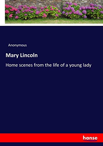 Mary Lincoln: Home scenes from the life of a young lady
