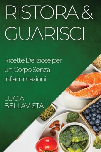Ristora & Guarisci: Ricette Deliziose per un Corpo Senza Infiammazioni