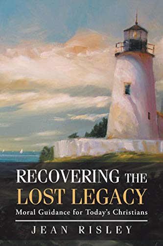 Recovering the Lost Legacy: Moral Guidance For Today'S Christians