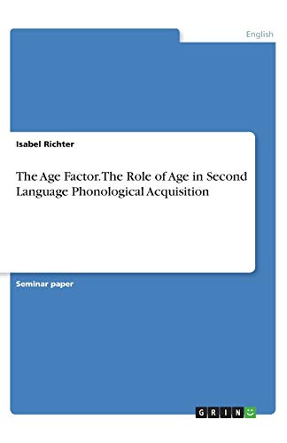 The Age Factor. The Role of Age in Second Language Phonological Acquisition