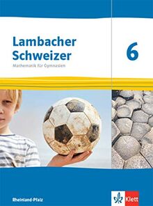 Lambacher Schweizer Mathematik 6. Ausgabe Rheinland-Pfalz: Schulbuch Klasse 6 (Lambacher Schweizer Mathematik. Ausgabe für Rheinland-Pfalz ab 2021)