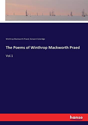 The Poems of Winthrop Mackworth Praed: Vol.1