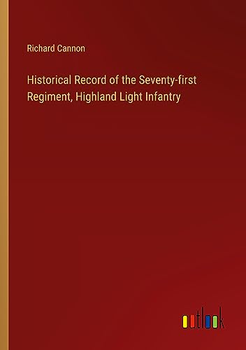 Historical Record of the Seventy-first Regiment, Highland Light Infantry