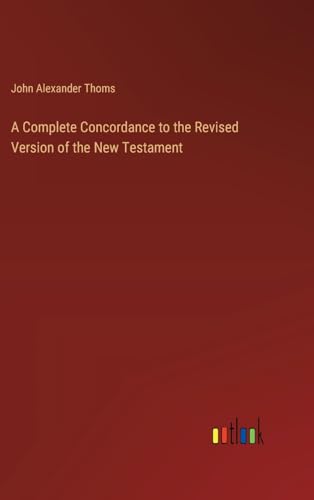 A Complete Concordance to the Revised Version of the New Testament