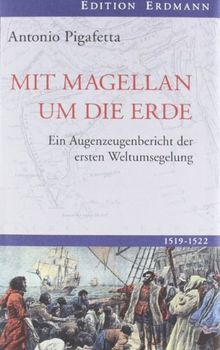 Mit Magellan um die Erde: Ein Augenzeugenbericht der ersten Weltumsegelung 1519-1522