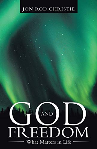 God and Freedom: What Matters in Life