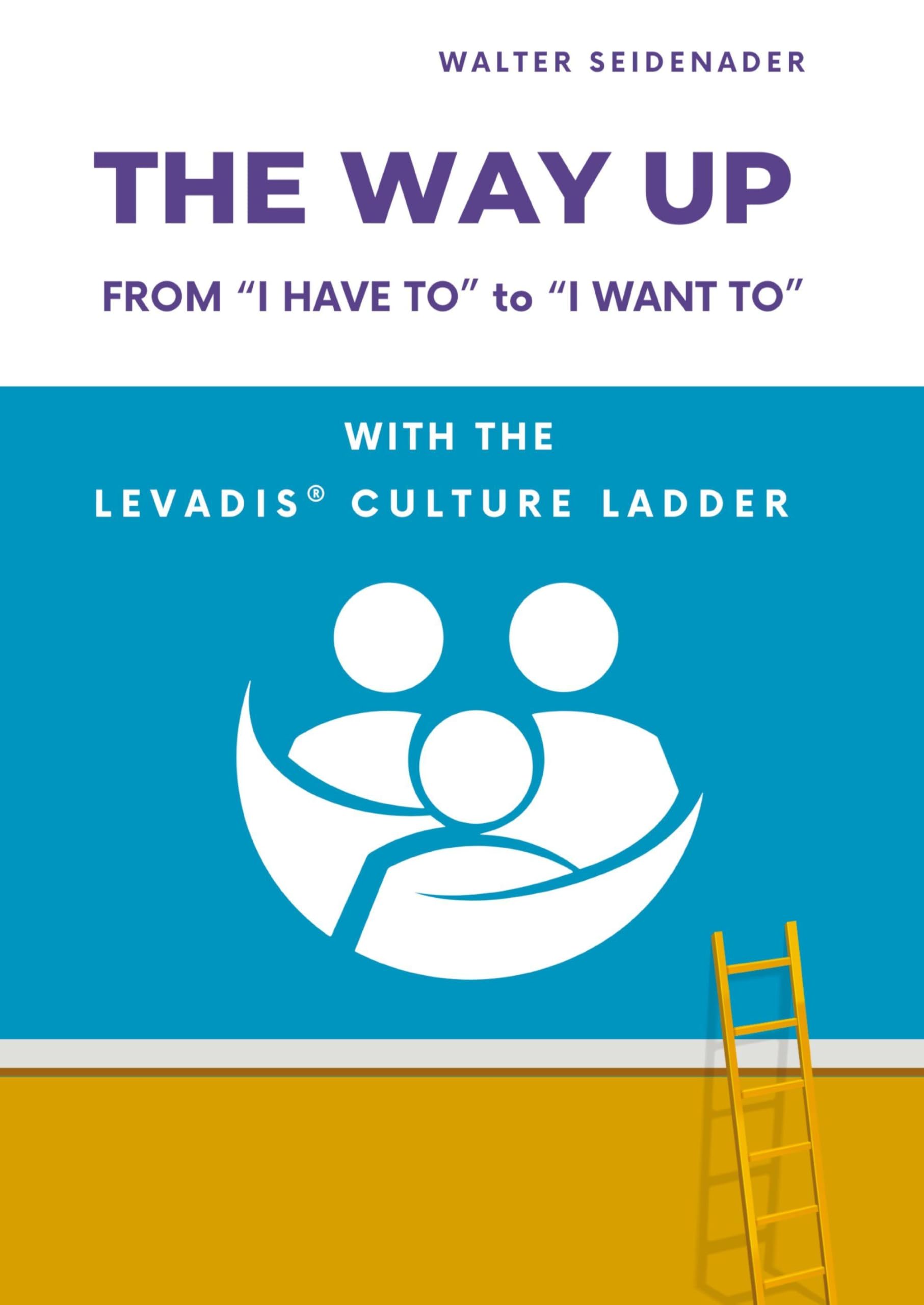 THE WAY UP: From “I Have to” to “I Want to” – With the LEVADIS® Culture Ladder