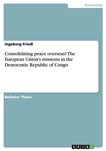 Consolidating peace overseas? The European Union's missions in the Democratic Republic of Congo