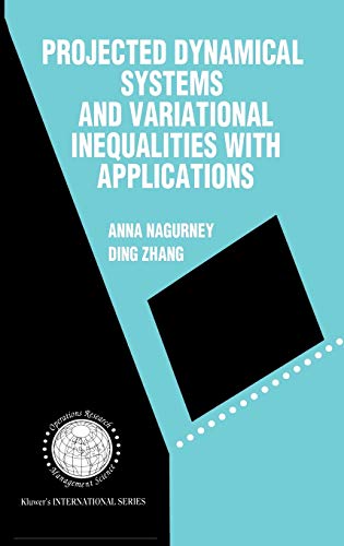 Projected Dynamical Systems and Variational Inequalities with Applications (International Series in Operations Research & Management Science, 2, Band 2)
