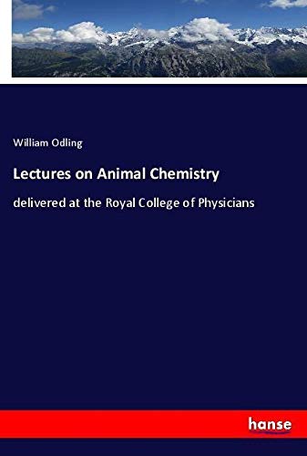 Lectures on Animal Chemistry: delivered at the Royal College of Physicians