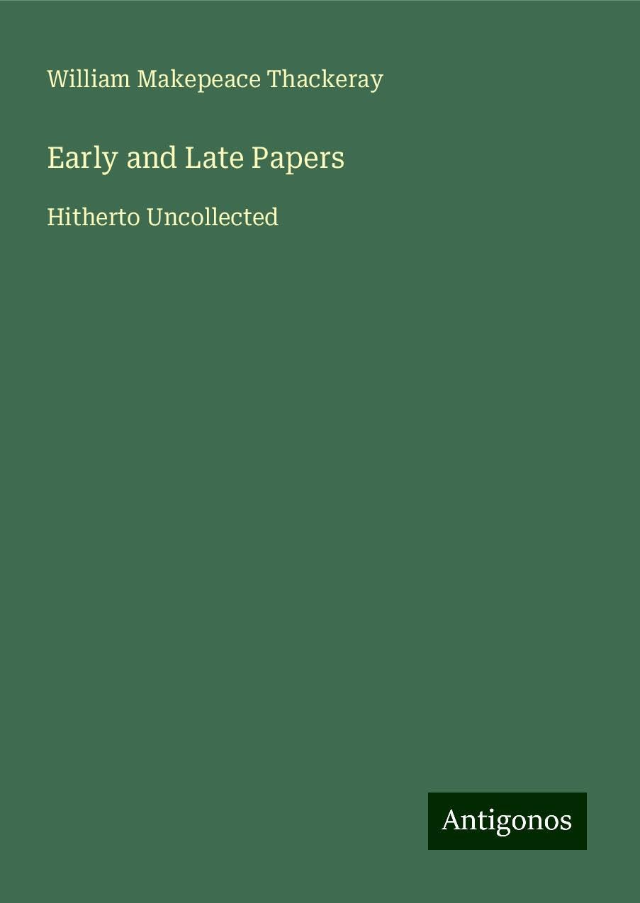 Early and Late Papers: Hitherto Uncollected