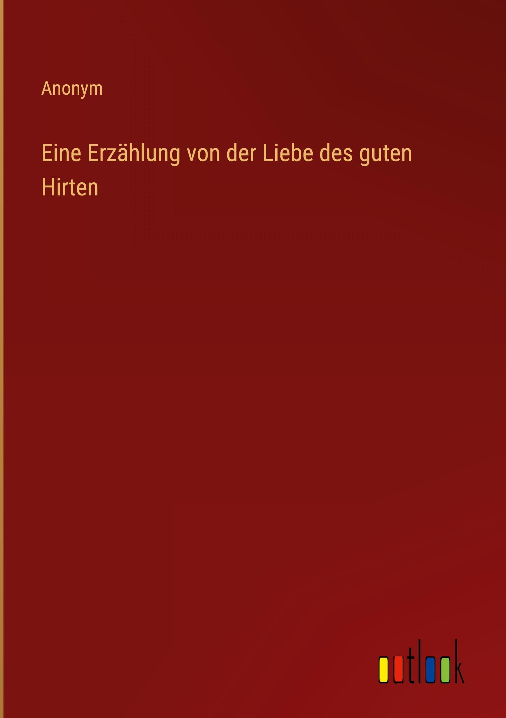 Eine Erzählung von der Liebe des guten Hirten