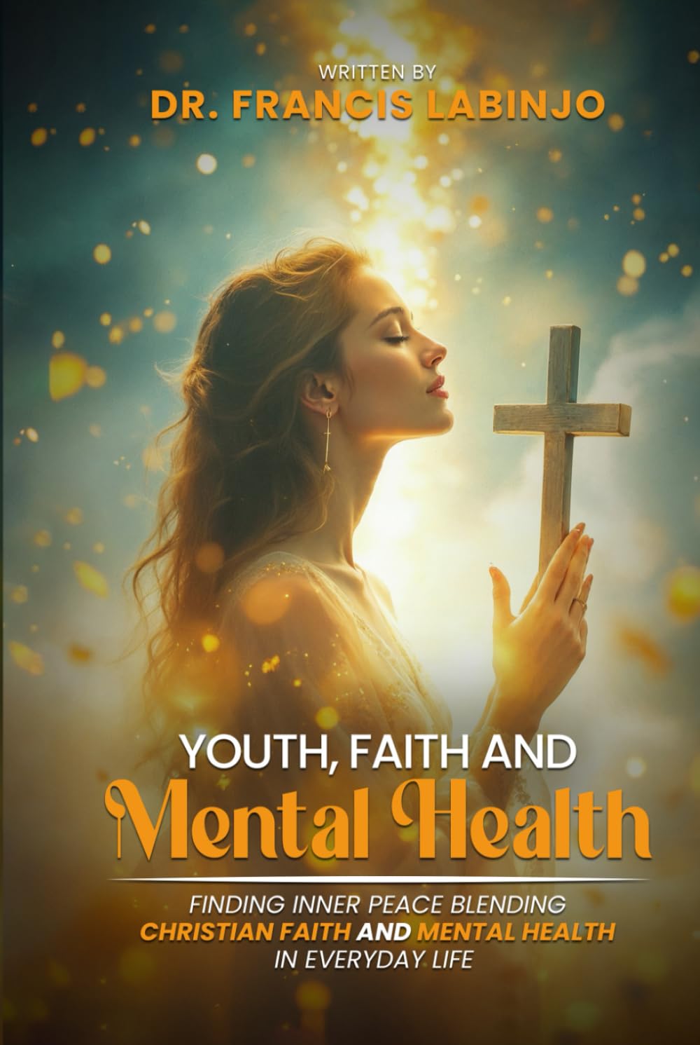 Young People, Faith & Mental Challenges: Finding Inner Peace By Blending Christian Faith And Mental Health In Everyday Life