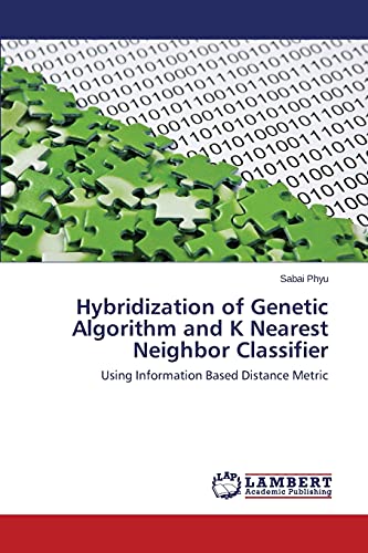 Hybridization of Genetic Algorithm and K Nearest Neighbor Classifier: Using Information Based Distance Metric