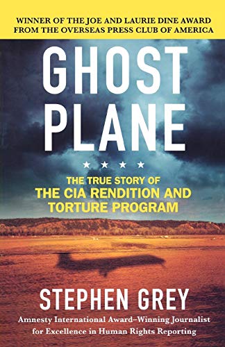 Ghost Plane: The True Story of the CIA Rendition and Torture Program