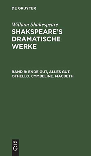 Ende gut, Alles gut. Othello. Cymbeline. Macbeth (William Shakespeare: Shakspeare’s dramatische Werke)