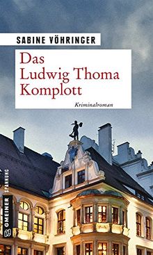 Das Ludwig Thoma Komplott: Kriminalroman (Kriminalromane im GMEINER-Verlag)