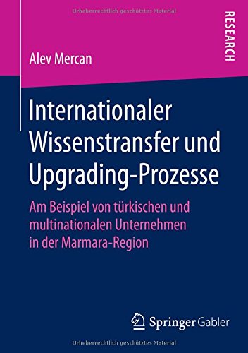 Internationaler Wissenstransfer und Upgrading-Prozesse: Am Beispiel von türkischen und multinationalen Unternehmen in der Marmara-Region