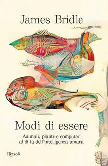 Modi di essere. Animali, piante e computer: al di là dell'intelligenza umana (Saggi stranieri)