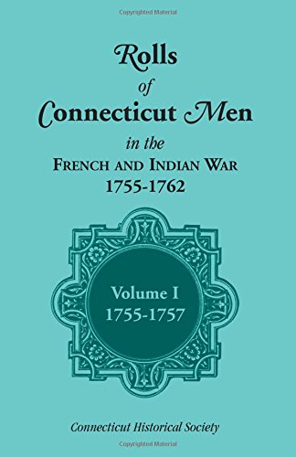 Rolls of Connecticut Men in the French and Indian War, 1755-1762, Vol. 1, 1755-1757 (Rolls of Connecticut Men in the French & Indian War, 1755-17)