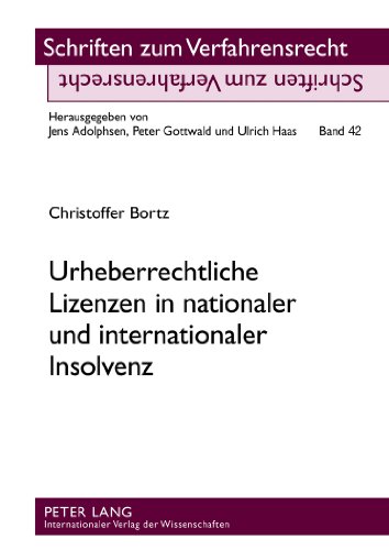 Urheberrechtliche Lizenzen in nationaler und internationaler Insolvenz (Schriften zum Verfahrensrecht)