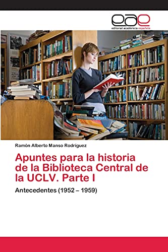 Apuntes para la historia de la Biblioteca Central de la UCLV. Parte I: Antecedentes (1952 – 1959)