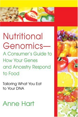 Nutritional Genomics-A Consumer's Guide to How Your Genes and Ancestry Respond to Food: Tailoring What You Eat to Your DNA