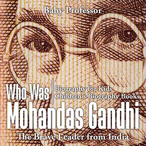 Who Was Mohandas Gandhi: The Brave Leader from India - Biography for Kids Children's Biography Books