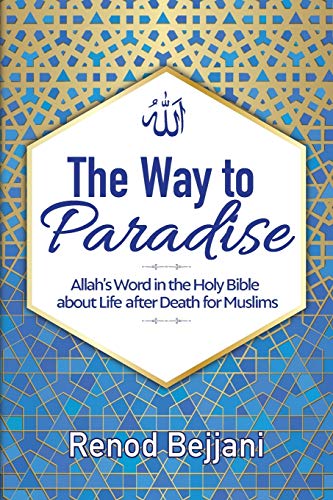 The Way to Paradise: Allah's Word in the Holy Bible about Life After Death for Muslims