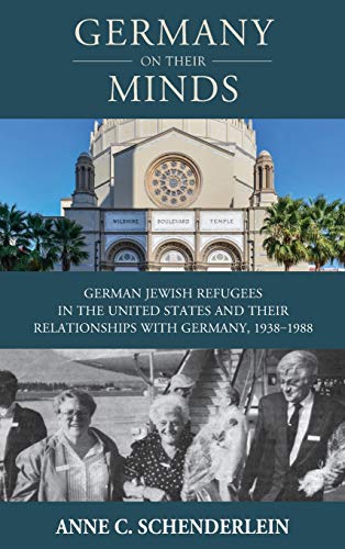 Germany on Their Minds: German Jewish Refugees in the United States and Relationships with Germany, 1938-1988 (Studies in German History, Band 25)