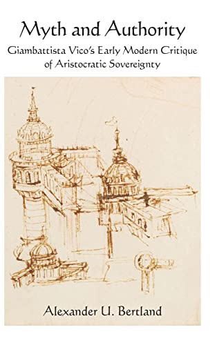 Myth and Authority: Giambattista Vico's Early Modern Critique of Aristocratic Sovereignty (Suny Contemporary Italian Philosophy)