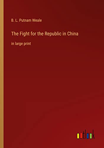The Fight for the Republic in China: in large print