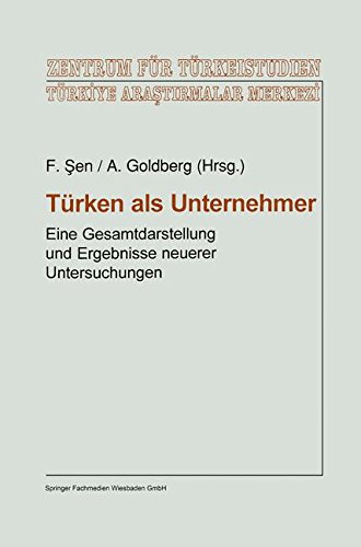 Türken als Unternehmer: Eine Gesamtdarstellung und Ergebnisse neuerer Untersuchungen (Studien und Arbeiten des Zentrums für Türkeistudien)